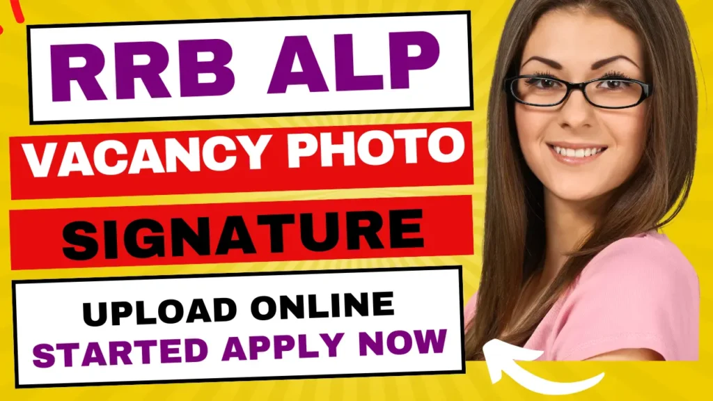 RRB ALP Vacancy Photo Signature Re-Upload | RRB Assistant Loco Pilot Photo Signature Re-Upload Online 24