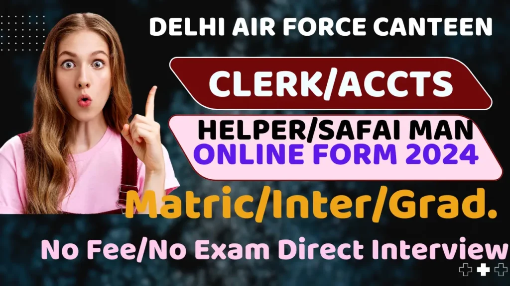 Delhi Air Force Canteen Vacancy 2024 | Delhi Air Force Helper/Clerk Safai Karmi Online 24