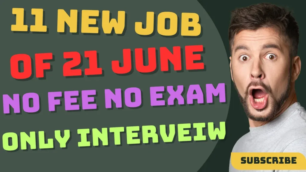  Today Top 11 New Vacancy | 21 June Top 11 Vacancy No Fee No Exam Only Interview