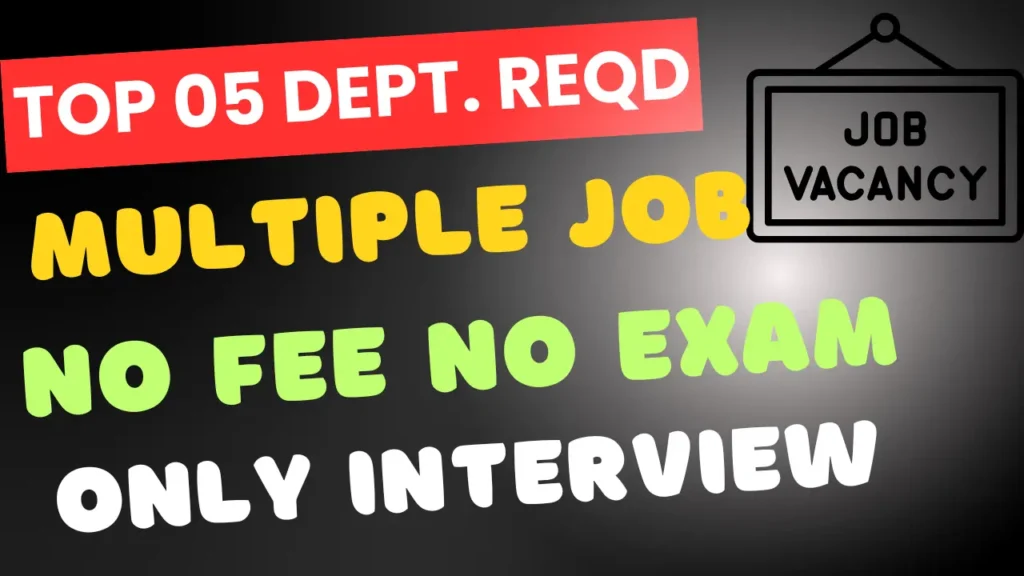  07 June 2025 Top 05 New Vacancy | 07 June Top 05 Vacancy No Fee No Exam Only Interview