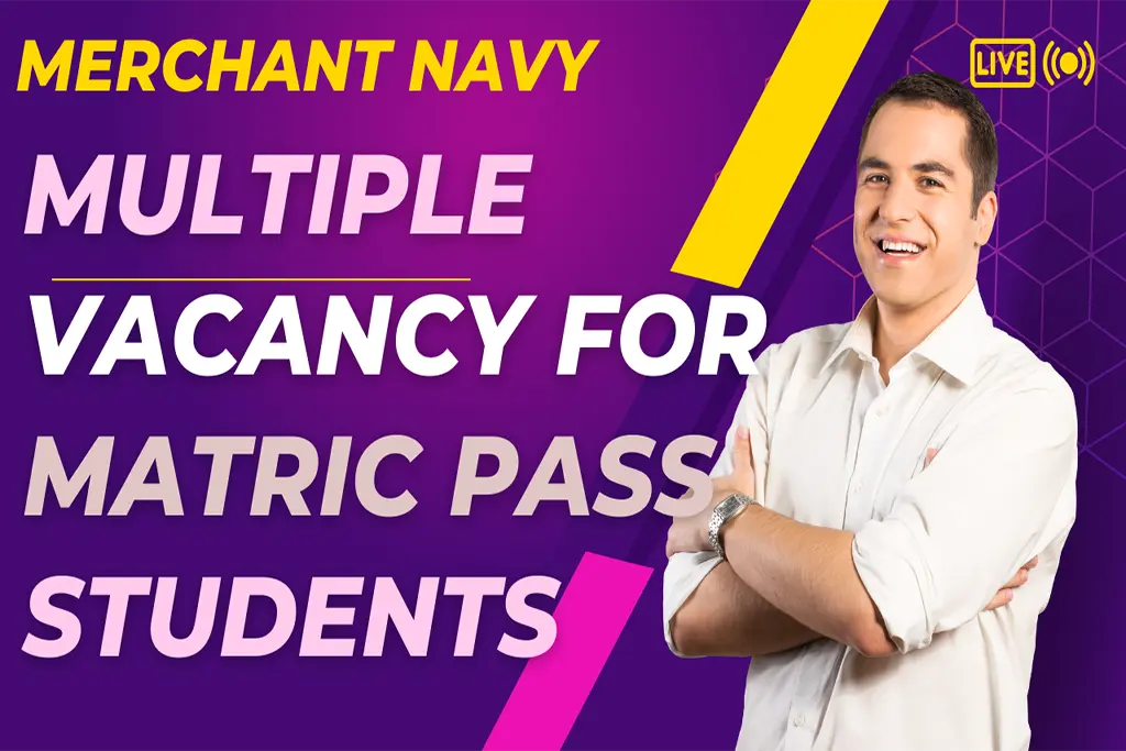 Merchant Navy Required Multiple Type of Vacancy For Matric Inter Pass Studetns